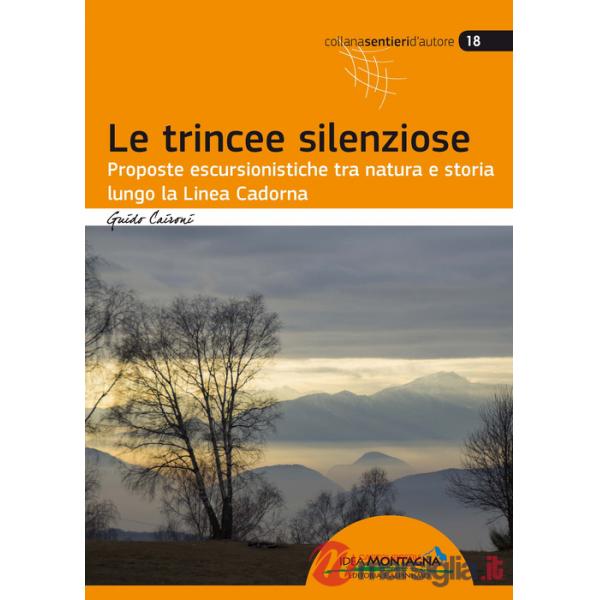 Trincee silenziose. Proposte escursionistiche tra natura e storia lungo la Linea Cadorna (Le)
