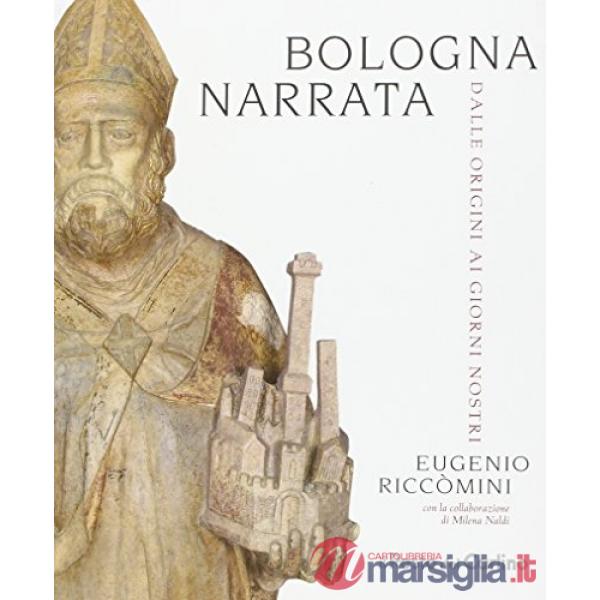 Bologna narrata. Dalle origini ai giorni nostri. Ediz. illustrata