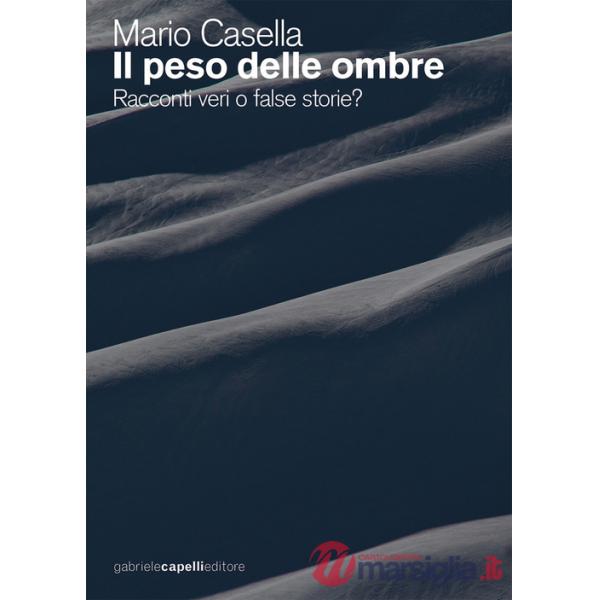 Peso delle ombre. Racconti veri o false storie? (Il)