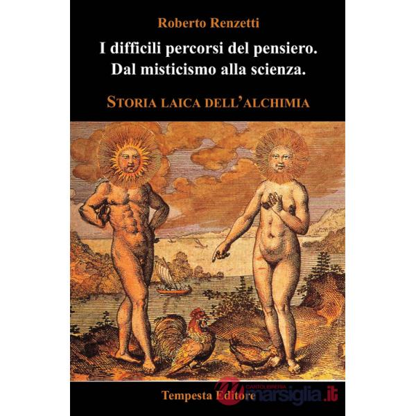 Difficili percorsi del pensiero. Dal misticismo alla scienza. Storia laica dell'alchimia (I)