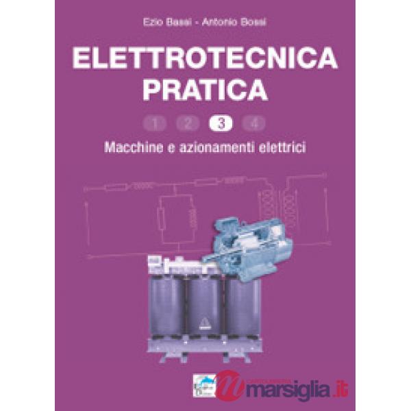 Elettrotecnica pratica. Macchine e azionamenti elettrici