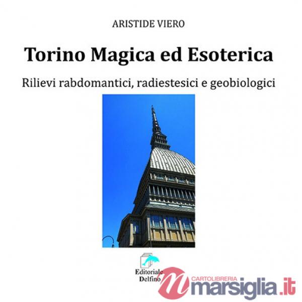 Torino magica ed esoterica. Rilievi rabdomantici, radiestesici e geobiologici