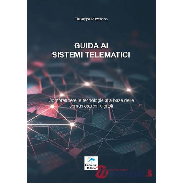 Guida ai sistemi telematici. Comprendere le tecnologie alla base delle comunicazioni digitali