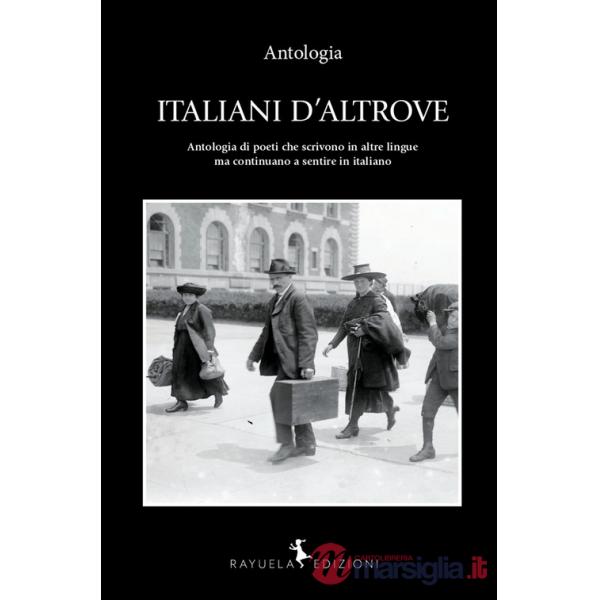 Italiani d'altrove. Antologia di poeti che scrivono in altre lingue ma continuano a sentire in italiano. Ediz. italiana e spagno
