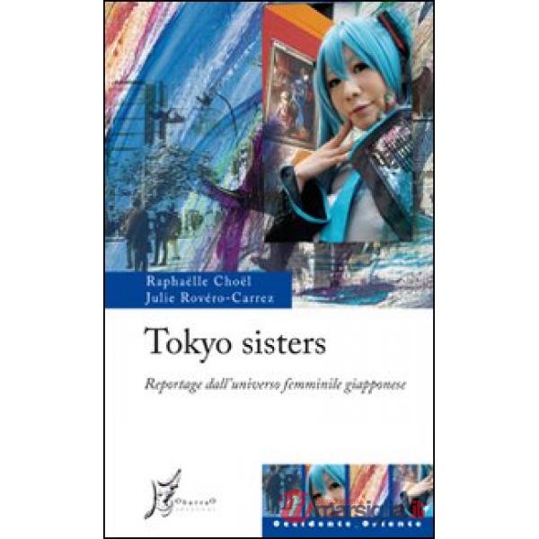 Tokyo sisters. Reportage dall'universo femminile giapponese