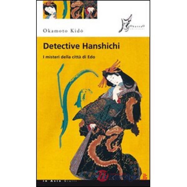 Detective Hanshichi. I misteri della città di Edo. Vol. 1