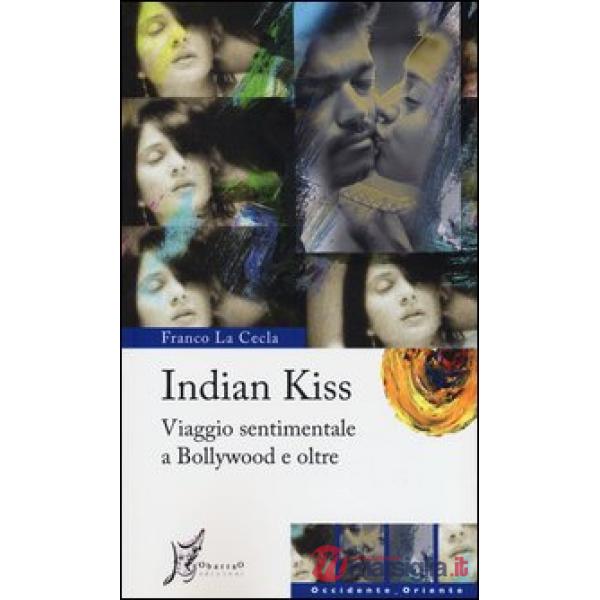 Indian kiss. Viaggio sentimentale a Bollywood e oltre