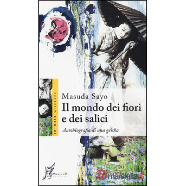 Mondo dei fiori e dei salici. Autobiografia di una geisha (Il)