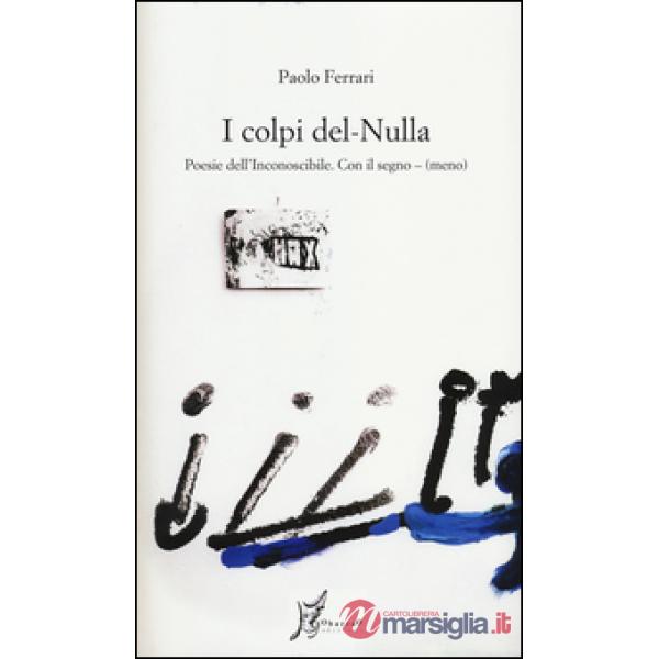 Colpi del nulla. Poesie dell'inconoscibile. Con il segno - (meno) (I)