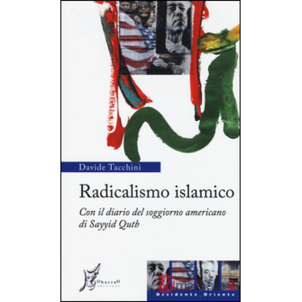Radicalismo islamico. Con il diario del soggiorno americano di Sayyid Qutb