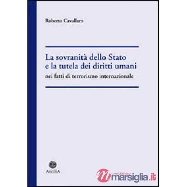 Sovranità dello Stato e la tutela dei diritti umani nel fatti di terrorismo internazionale (La)