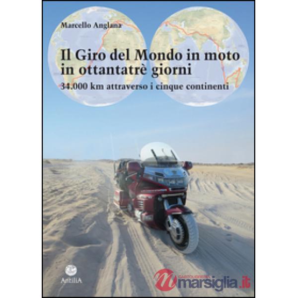 Giro del mondo in moto in ottantatrè giorni. 34.000 km attraverso i cinque continenti (Il)