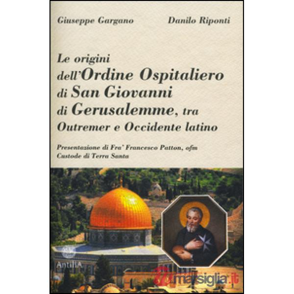 Origini dell'ordine ospitaliero di San Giovanni di Gerusalemme, tra Outremer e Occidente latino (Le)