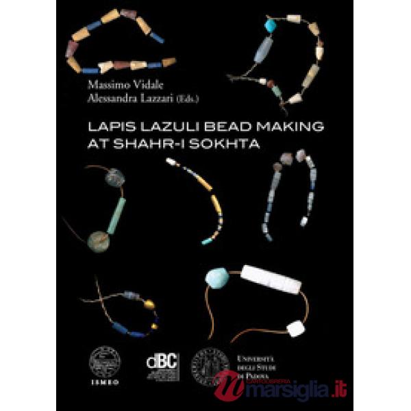 Lapis lazuli bead making at Shahr-i Sokhta. Ediz. illustrata