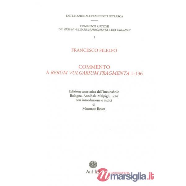Commento del Filelfo ai «Rerum vulgarium fragmenta» 1-136 (rist. anastatica 1476). Ediz. italiana e latina