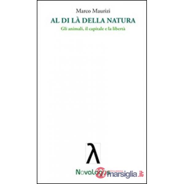 Al di là della natura. Gli animali, il capitale e la libertà