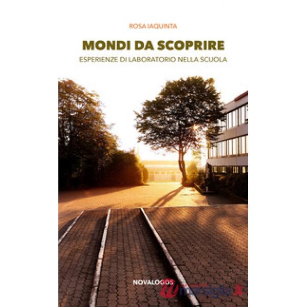 Mondi da scoprire. Esperienze di laboratorio nella scuola
