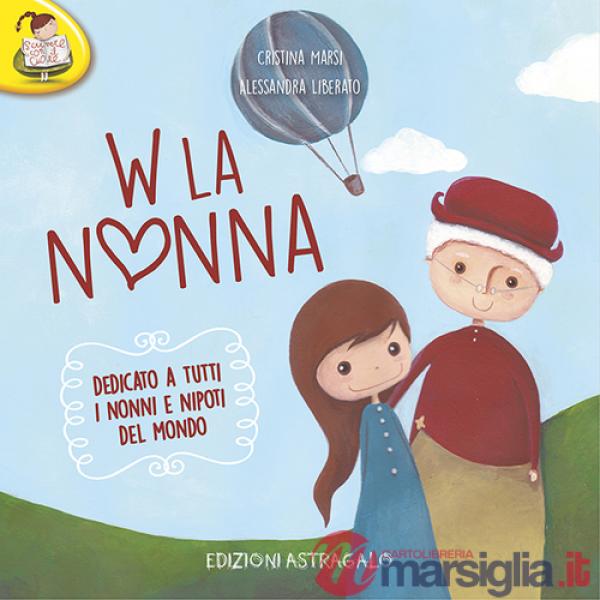 W la nonna. Dedicato a tutti i nonni e nipoti del mondo
