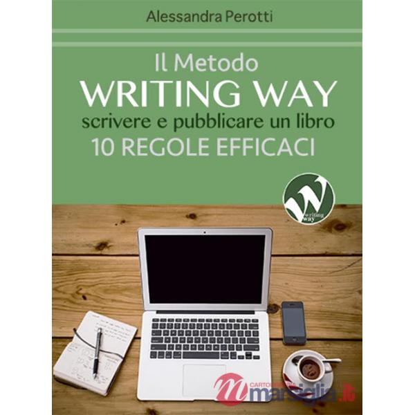 Metodo writing way. Scrivere e pubblicare un libro. 10 regole efficaci (Il)