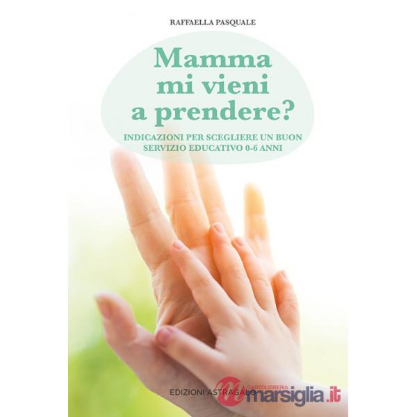 Mamma mi vieni a prendere? Indicazioni per scegliere un buon servizio educativo 0-6 anni