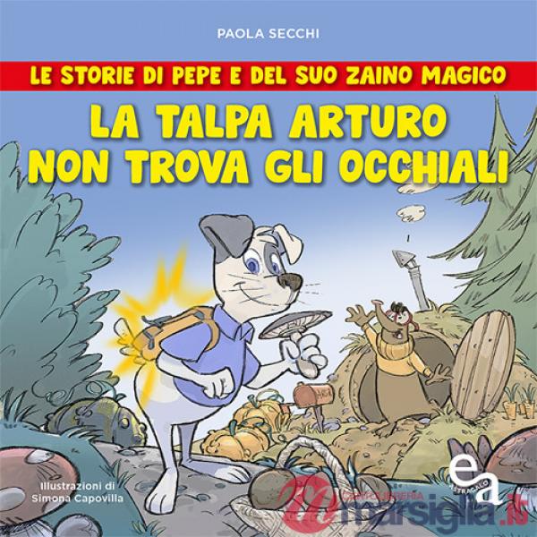 Talpa Arturo non trova gli occhiali. Le storie di Pepe e del suo zaino magico (La)