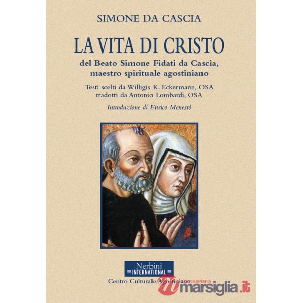 Vita di Cristo del beato Simone Fidati da Cascia, maestro spirituale agostiniano (La)