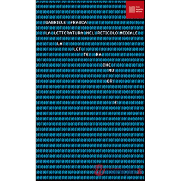 Lettera che muore. La «letteratura» nel reticolo mediale (La)