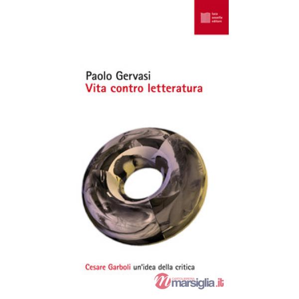 Vita contro letteratura. Cesare Garboli: un'idea della critica