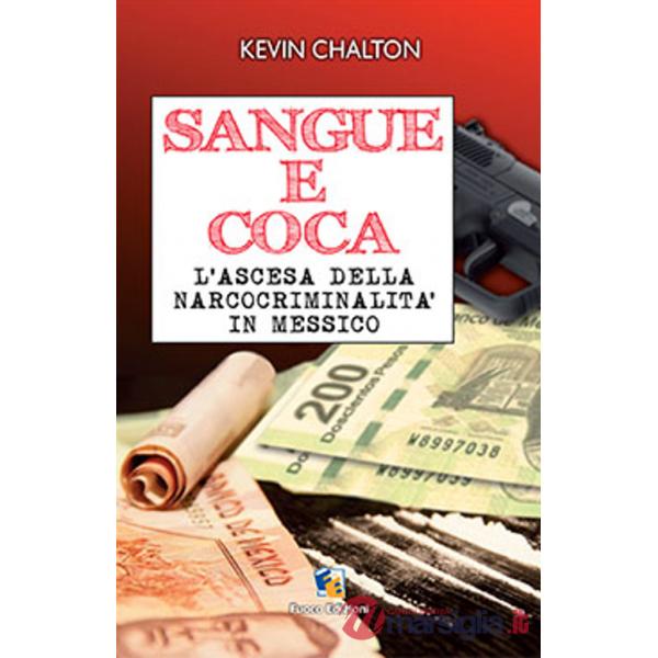Sangue e coca. L'ascesa della narcocriminalità in Messico
