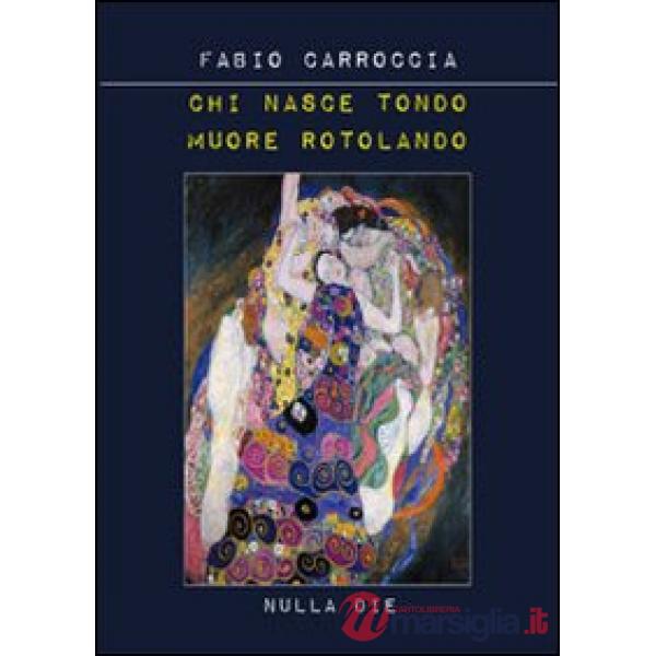 Chi nasce tondo muore rotolando