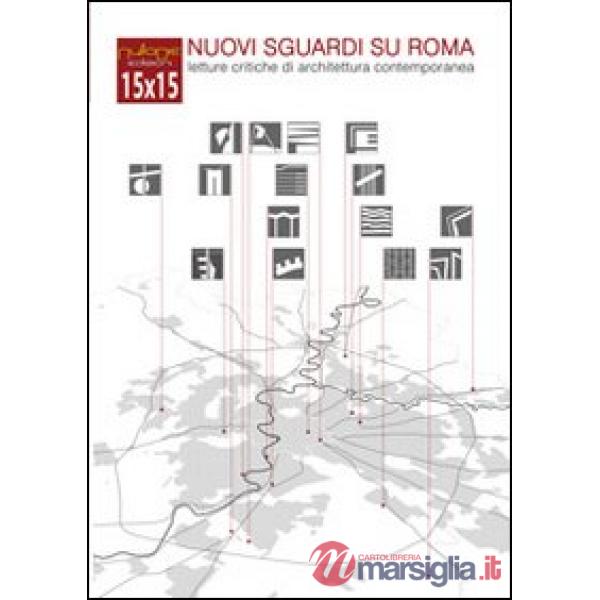 15X15 nuovi sguardi su Roma. Letture critiche di architettura contemporanea