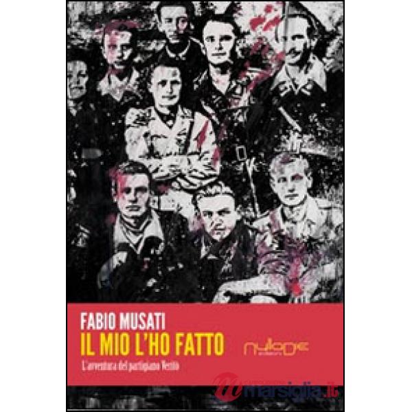 Mio l'ho fatto. L'avventura del partigiano Veritò (Il)