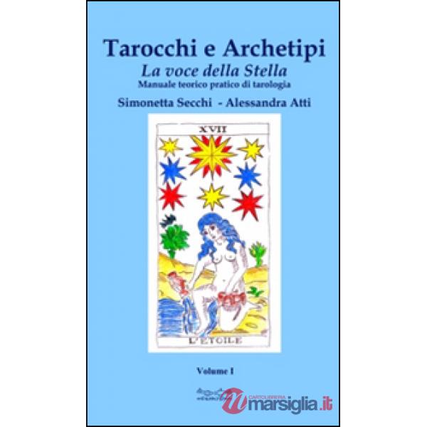 Tarocchi e archetipi. Manuale teorico pratico di tarologia. Vol. 1: La voce della stella