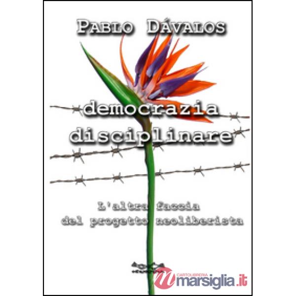 Democrazia disciplinare. L'altra faccia del progetto neoliberista