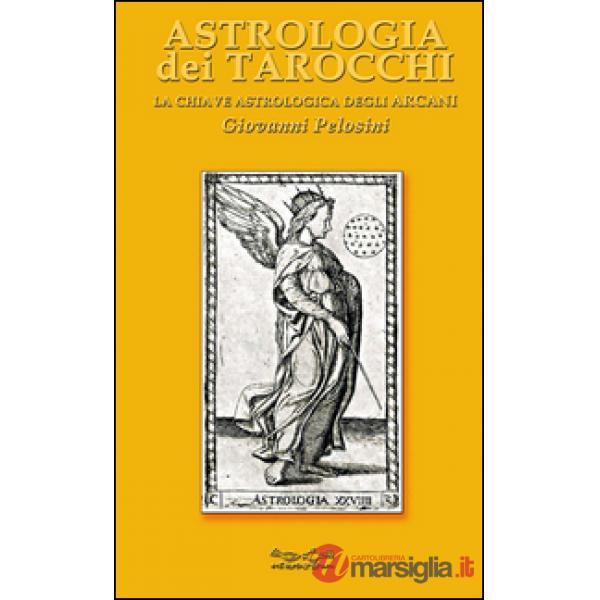 Astrologia dei tarocchi. La chiave astrologica dei tarocchi