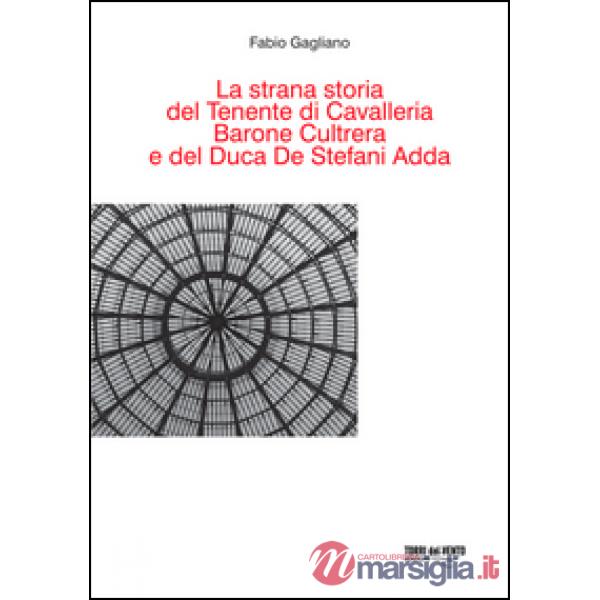 Strana storia del tenente di cavalleria barone Cultrera e del duca De Stefani Adda (La)