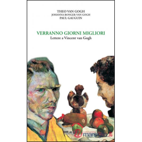 Verranno giorni migliori. Lettere a Vincent van Gogh