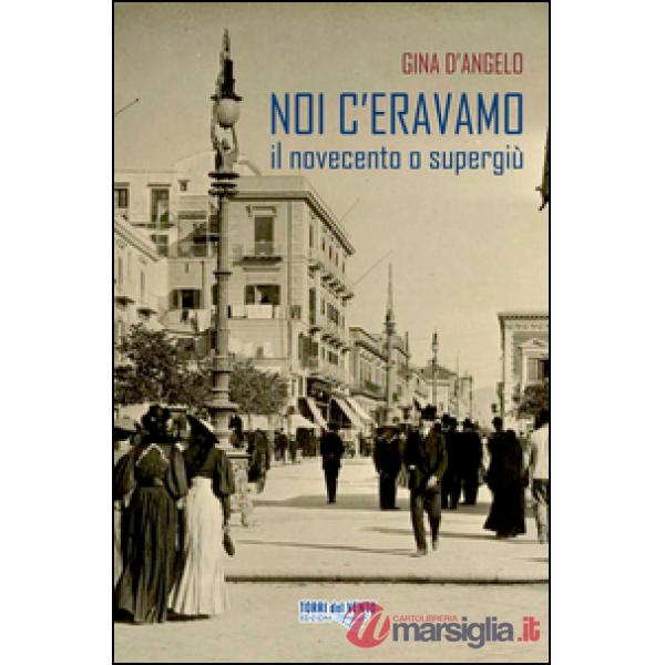 Noi c'eravamo. Il Novecento o supergiù