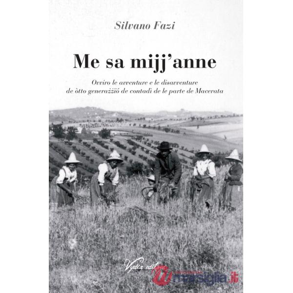 Me sa mijj'anne. Ovviro le avventure e le disavventure de òtto genera??ïó de contadì de le parte de Macerata