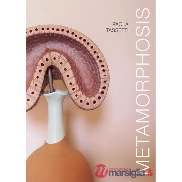 Paola Tassetti. Metamorphosis. Ediz. italiana e inglese