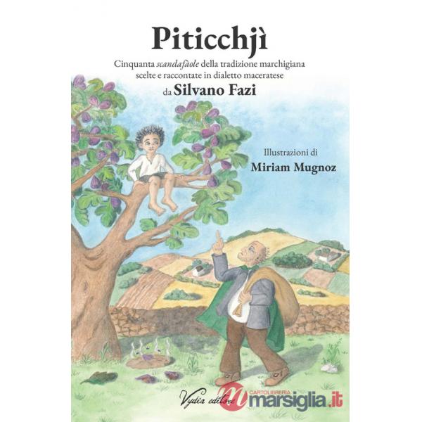 Piticchjì. Cinquanta scandafàole della tradizione marchigiana scelte e raccontate in dialetto maceratese. Ediz. illustrata