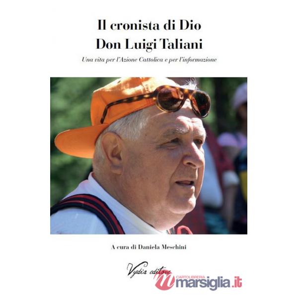 Cronista di Dio Don Luigi Taliani. Una vita per l'Azione Cattolica e per l'informazione (Il)