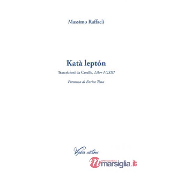 Katà leptón. Trascrizioni da Catullo, Liber I-XXIII. Ediz. multilingue