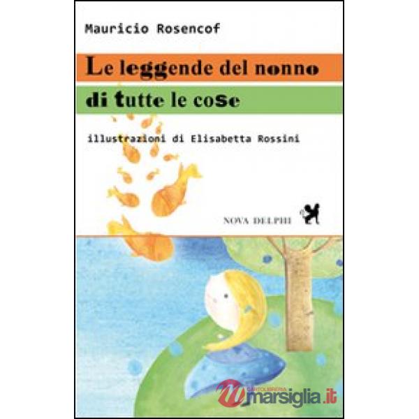 Leggende del nonno di tutte le cose. Ediz. illustrata (Le)