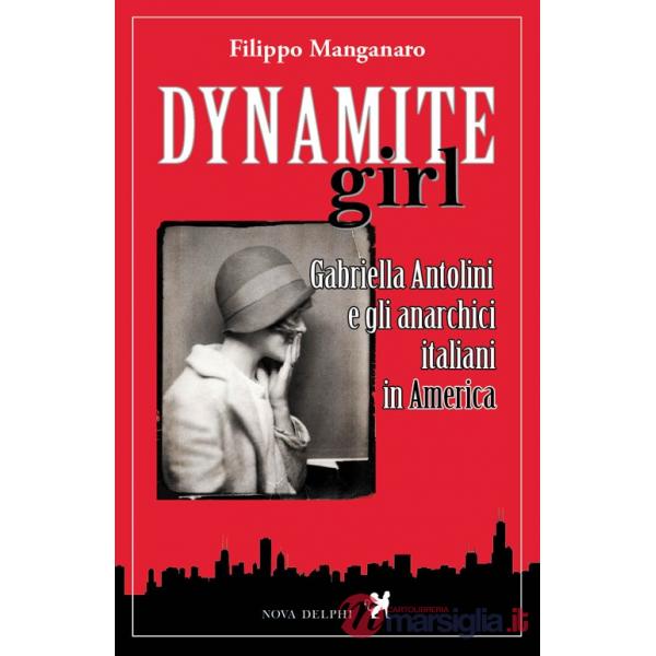 Dynamite girl. Gabriella Antolini e gli anarchici italiani in America