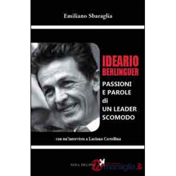 Ideario Berlinguer. Passioni e parole di un leader scomodo