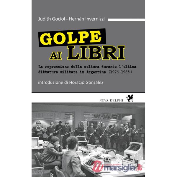 Golpe ai libri. La repressione della cultura durante l'ultima ditattura militare in Argentina (1976-1983)