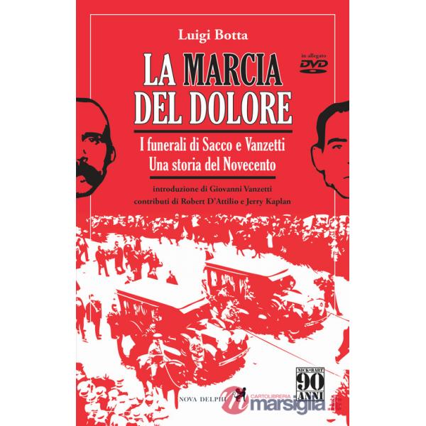 Marcia del dolore. I funerali di Sacco e Vanzetti. Una storia del Novecento. Ediz. integrale. Con DVD (La)