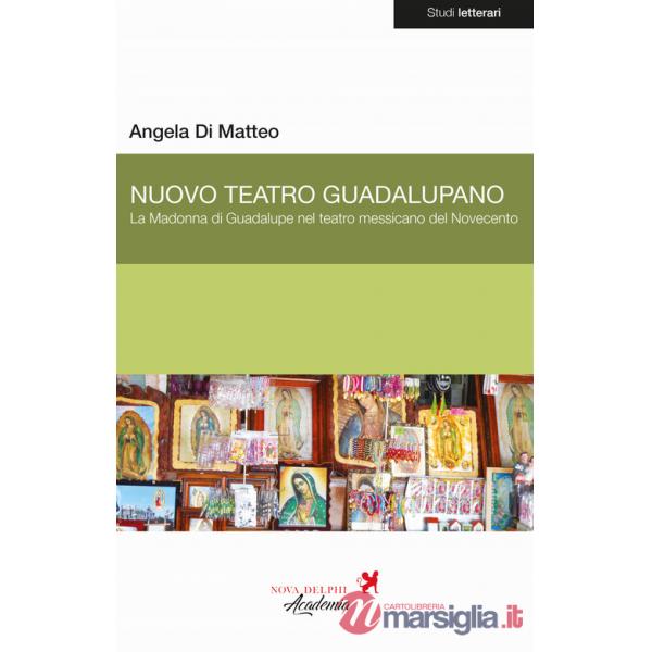 Nuovo Teatro Guadalupano. La Madonna di Guadalupe nel teatro messicano del Novecento