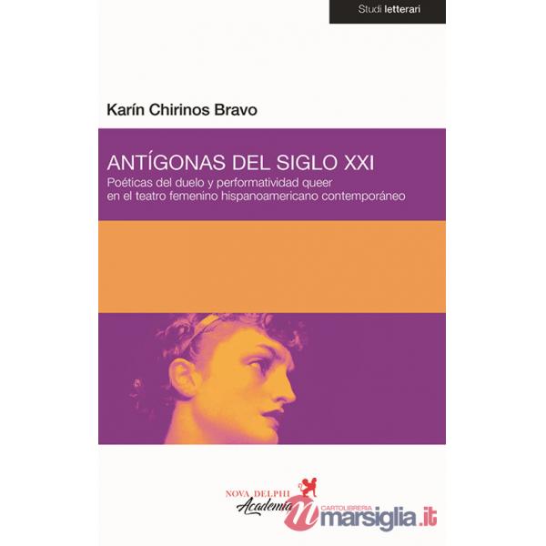 Antígonas del siglo XXI. Poéticas del duelo y performatividad queer en el teatro femenino hispanoamericano contemporáneo